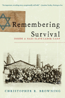 Christopher R. Browning - Remembering Survival: Inside a Nazi Slave-Labor Camp artwork