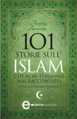 101 storie sull'Islam che non ti hanno mai raccontato - Angelo Iacovella