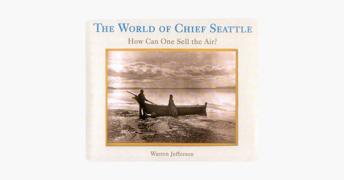The World of Chief Seattle: How Can One Sell the Air?