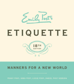 Emily Post's Etiquette, 18 - Peggy Post, Anna Post, Lizzie Post & Daniel Post Senning