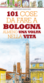 101 cose da fare a Bologna almeno una volta nella vita - Margherita Bianchini