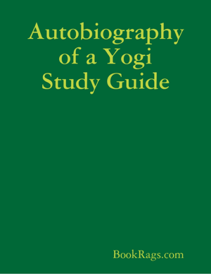 Read & Download Autobiography of a Yogi Study Guide Book by BookRags.com Online