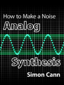 How to Make a Noise: Analog Synthesis - Simon Cann