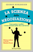 La scienza della negoziazione - George Kohlrieser