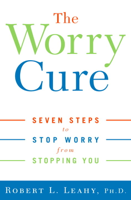 Robert L. Leahy, Ph.D. - The Worry Cure artwork