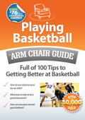 Playing Basketball: An Arm Chair Guide Full of 100 Tips to Getting Better at Basketball - Arm Chair Guides