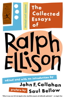 The Collected Essays of Ralph Ellison - Ralph Ellison, John F. Callahan & Saul Bellow