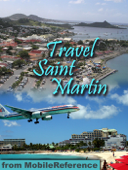 St. Martin and St. Maarten: Illustrated Travel Guide, French and Dutch Phrasebooks and Maps (Mobi Travel) - MobileReference