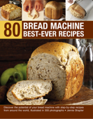 80 Bread Machine Best-Ever Recipes - Jennie Shapter