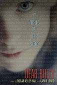 Dear Bully: Seventy Authors Tell Their Stories - Megan Kelley Hall & Carrie Jones