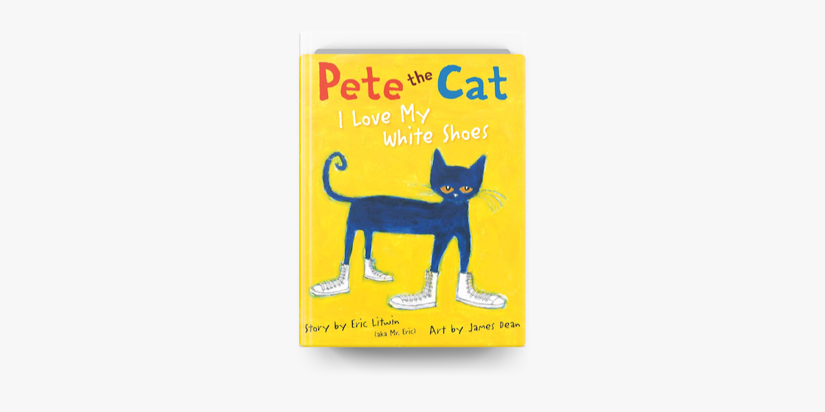 Pete the Cat: I Love My White Shoes on Apple Books