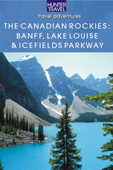 The Canadian Rockies - Banff National Park, Lake Louise & Icefields Parkway - Brenda Koller
