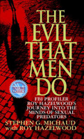 Stephen G. Michaud & Roy Hazelwood - The Evil That Men Do artwork