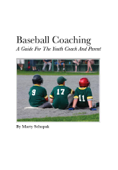 Baseball Coaching: A Guide For The Youth Coach And Parent - Marty Schupak
