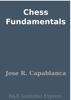 Chess Fundamentals - Jose R. Capablanca