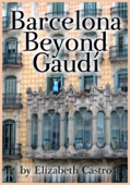 Barcelona Beyond Gaudí - Elizabeth Castro