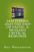 Sam Harris And The End Of Faith: A Muslim's Critical Response - Bill Whitehouse