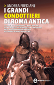 I grandi condottieri di Roma antica - Andrea Frediani