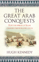 Hugh Kennedy - The Great Arab Conquests artwork