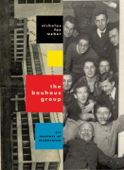 The Bauhaus Group - Nicholas Fox Weber