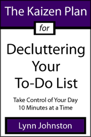 The Kaizen Plan for Decluttering Your To-Do List: Take Control of Your Day 10 Minutes at a Time