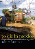 To Die in Mexico - John Gibler