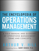 Arthur V. Hill - Encyclopedia of Operations Management, The: A Field Manual and Glossary of Operations Management Terms and Concepts artwork