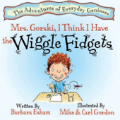 Mrs. Gorski, I Think I Have the Wiggle Fidgets - Barbara Esham & Mike Gordon