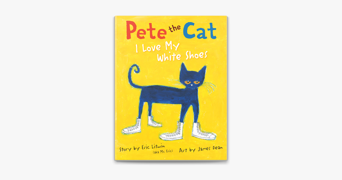 ‎Pete the Cat I Love My White Shoes on Apple Books