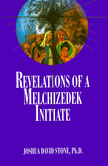 Revelations of a Melchizedek Initiate