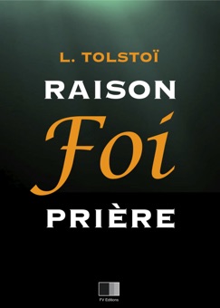 Raison, Foi, Prière : trois lettres. - Léon Tolstoï