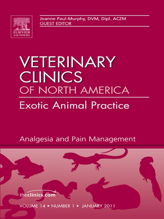 Analgesia, An Issue of Veterinary Clinics: Exotic Animal Practice - E-Book