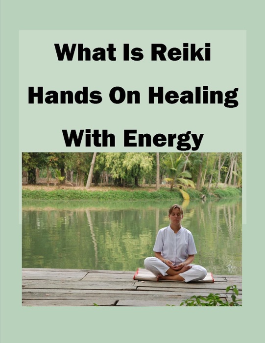 What Is Reiki Hands On Healing With Energy