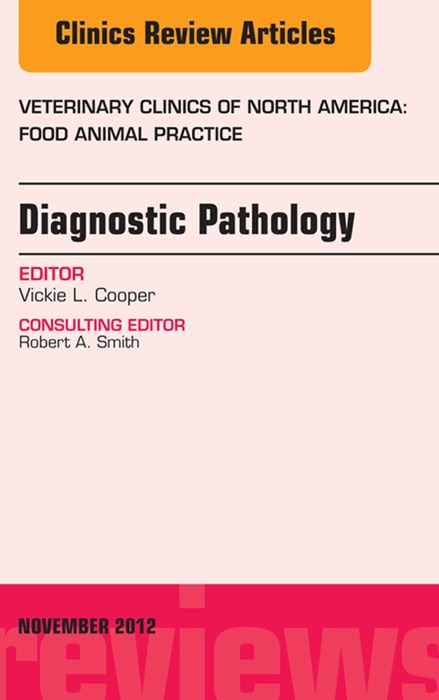 Diagnostic Pathology, An Issue of Veterinary Clinics: Food Animal Practice - E-Book