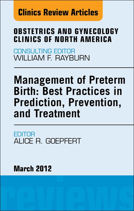 Management of Preterm Birth: Best Practices in Prediction, Prevention, and Treatment