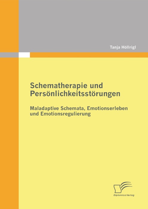 Schematherapie und Persönlichkeitsstörungen: Maladaptive Schemata, Emotionserleben und Emotionsregulierung