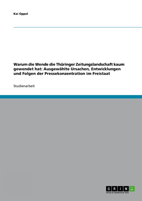 Warum die Wende die Thüringer Zeitungslandschaft kaum gewendet hat: Ausgewählte Ursachen, Entwicklungen und Folgen der Pressekonzentration im Freistaat