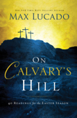 On Calvary's Hill - Max Lucado & Charles F. Stanley