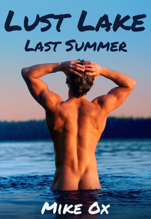 Lust Lake: Last Summer (first gay orgy) (Lust Lake, #4)