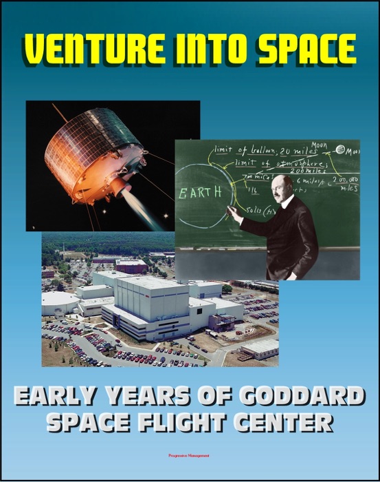 Venture into Space: Early Years of Goddard Space Flight Center - Vanguard, Mercury Tracking, Explorer, Pioneer, Tiros, Telstar, Relay, Syncom Satellites (NASA SP-4301)