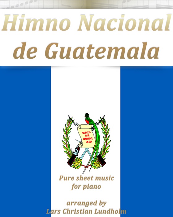 Himno Nacional de Guatemala Pure sheet music for piano arranged by Lars Christian Lundholm