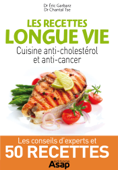 Les recettes longue vie : cuisine anti-cholestérol et anti-cancer - Eric Garbarz & Chantal Tse