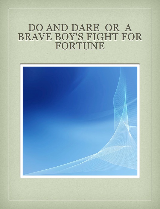 Do And Dare  Or  A Brave Boy's Fight For Fortune