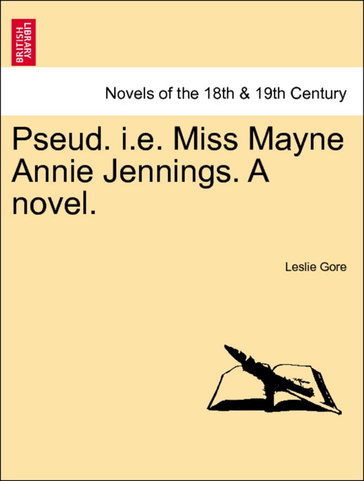 Pseud. i.e. Miss Mayne Annie Jennings. A novel. Vol. I.