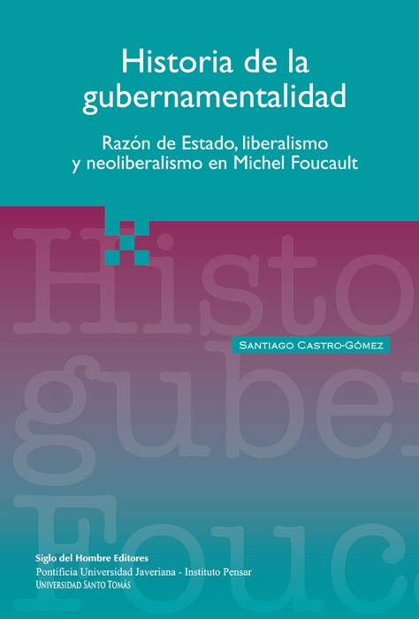 Historia de la gubernamentalidad: razón de estado, liberalismo y neoliberalismo en Michel Foucault