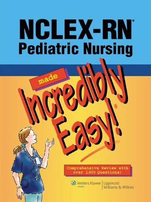 NCLEX-RN® Pediatric Nursing Made Incredibly Easy!®