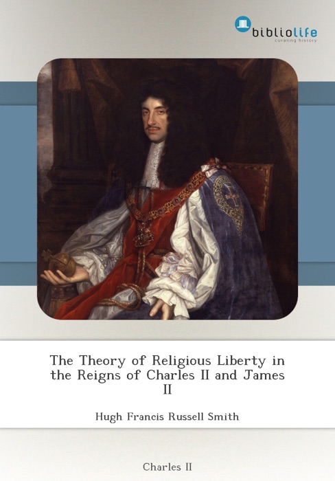 The Theory of Religious Liberty in the Reigns of Charles II and James II