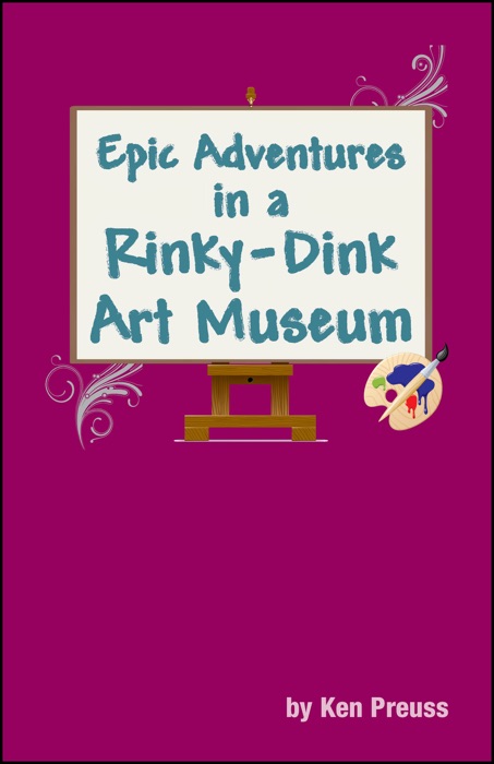 Epic Adventures in a Rinky-Dink Art Museum