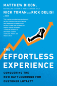 The Effortless Experience - Matthew Dixon, Nicholas Toman & Rick DeLisi