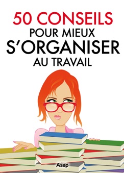 50 conseils pour mieux s'organiser au travail - Marie-Laure Cuzacq